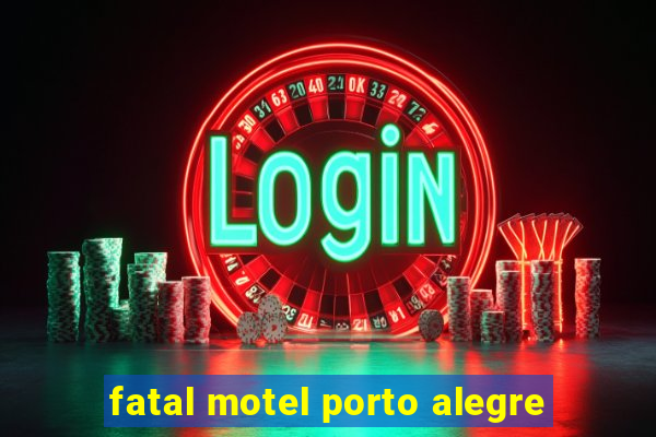 fatal motel porto alegre